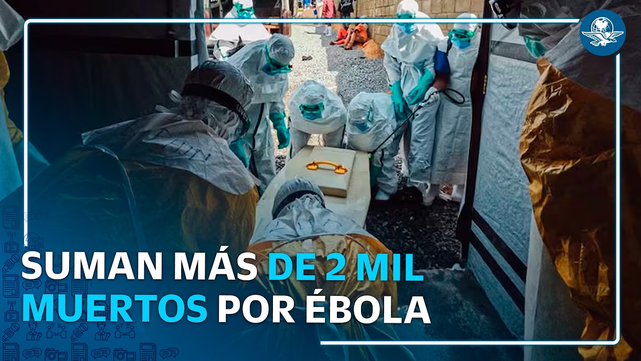 Ébola en República Democrática del Congo deja más de 2 mil 400 muertos y 5 mil casos