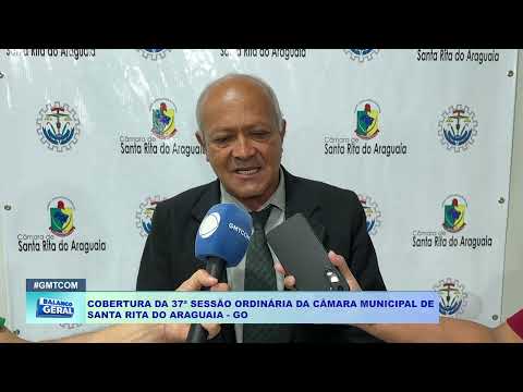 COBERTURA DA 37ª SESSÃO ORDINÁRIA DA CÂMARA MUNICIPAL DE  SANTA RITA DO ARAGUAIA   GO