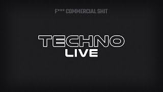 Techno F*** Commercial Shit Live Mix #9