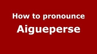 How to pronounce Aigueperse