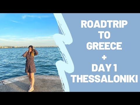 Greece trip - Roadtrip to Thessaloniki (1100km) | First day in Thessaloniki