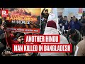 BREAKING Another Hindu Man Stabbed And Set Ablaze In Bangladesh
