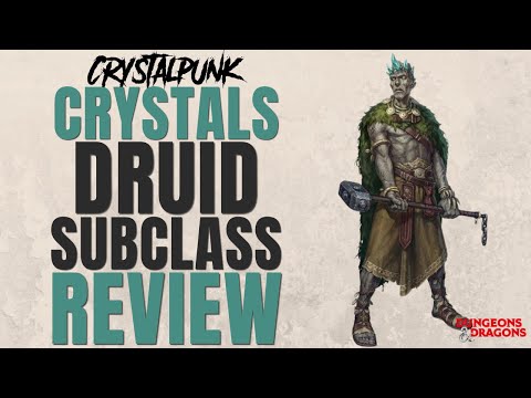 Crystals Druid Subclass Review (Crystalpunk) - D&D 5e Subclass Series