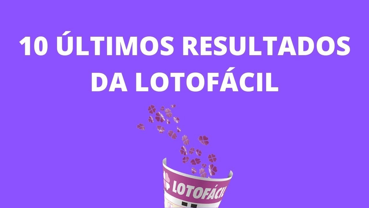 10 últimos resultados da Lotofácil