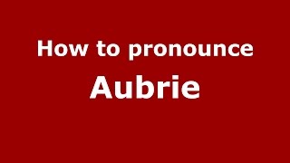 How to pronounce Aubrie