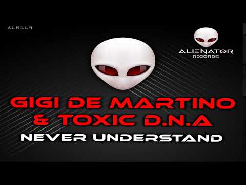 Gigi de Martino & Toxic D.N.A - Never Understand (Original Mix)