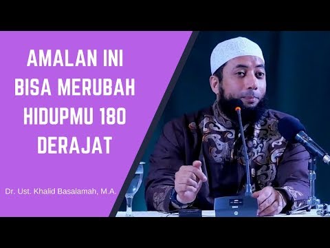 Amalan Ini Bisa Merubah Hidupmu 180 Derajat - Ustadz Khalid Basalamah