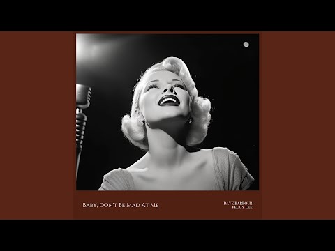 Baby, Don't Be Mad At Me