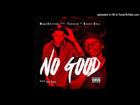 MaccSpitter - No Good (Explicit Version) Feat. Tkeezin, Relly Rell
