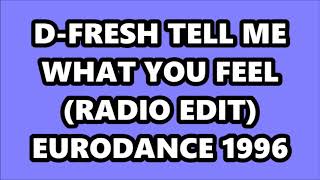 D-FRESH - TELL ME WHAT YOU FEEL (RADIO EDIT) EURODANCE 1996