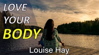 I TAKE CARE OF MY BODY WITH LOVE Louise Hay