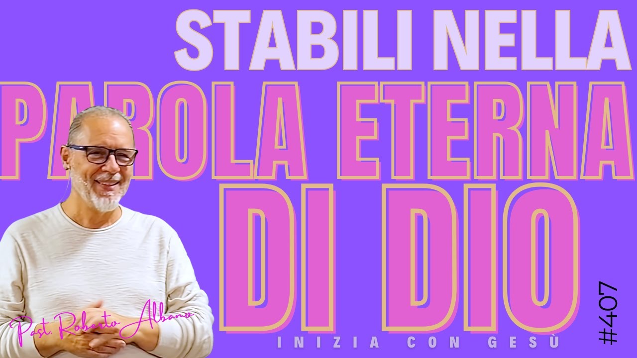 INIZIA CON GESÙ - "Stabili nella Parola eterna di Dio"