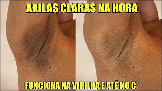 AXILAS E VIRILHA CLARAS NA HORA! RECEITA CASEIRA EM 15 MINUTOS!