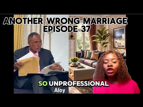 Another wrong marriage episode 37 | critical review | Mr Aloy