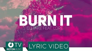 Dj Take ft. Lore - Burn It (Lyric Video)