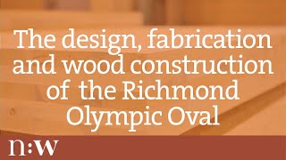 preview picture of video 'The Design, Fabrication and Wood Construction of the Richmond Olympic Oval'