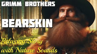 Grimm Brothers Fairy Tale ~ Bearskin ~ Relaxing Story for Grown Ups with Sounds of Nature