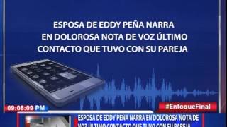 Esposa de Eddy Peña narra en dolorosa nota de voz último contacto que tuvo con su pareja