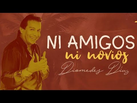 Diomedes Díaz - Ni Amigos Ni Novios  (Letra Oficial)