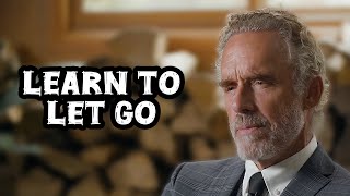 Jordan Peterson: "Why Letting Go Is the Key to Getting Everything You Want"