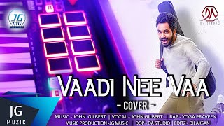 Vaadi Nee Vaa | Cover | Hiphop Tamizha | John Gilbert | Yoga Praveen | Dilaksan | Meesaya Murukku |