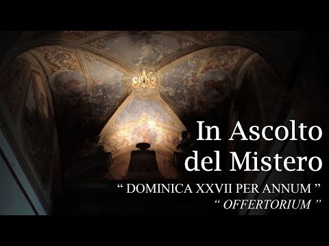 In Ascolto del Mistero “ Dominica XXVII per annum ” Offertorium (D. Franco Pagano)