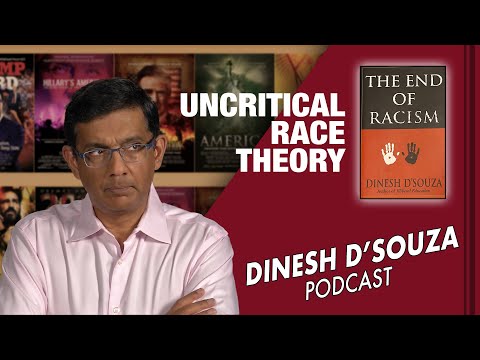 UNCRITICAL RACE THEORY Dinesh D’Souza Podcast Ep45