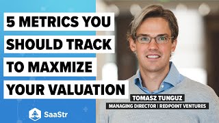 The 5 Metrics You Should Track to Maximize Your Company’s Valuation with Redpoint MD Tomasz Tunguz