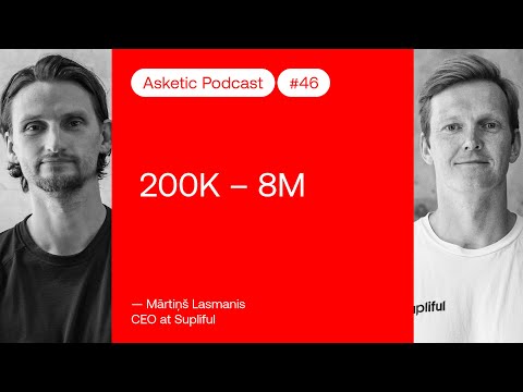 Asketic Podcast #46 Mārtiņš Lasmanis – 200K to 8M