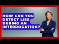 How Can You Detect Lies During An Interrogation? - Law Enforcement Insider