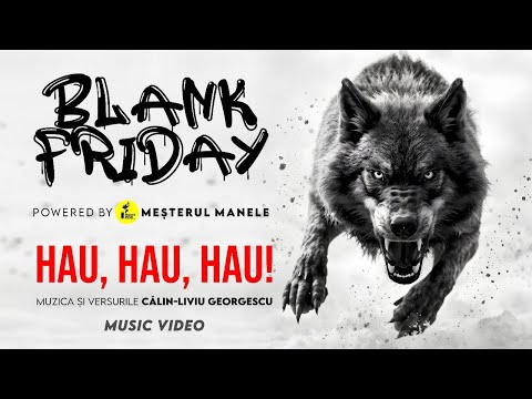 HAU! HAU! HAU!  – Blank Friday - powered by Meșterul Manele |  Muzică de protest și cultură urbană