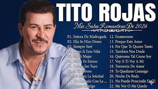 30 Grandes Canciones De Tito Rojas Salsa Romántica Mix 2026 El Gallo Puros Éxitos De Oro