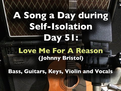 A Song as Day During Self-Isolation: day 51 - Love Me For a Reason