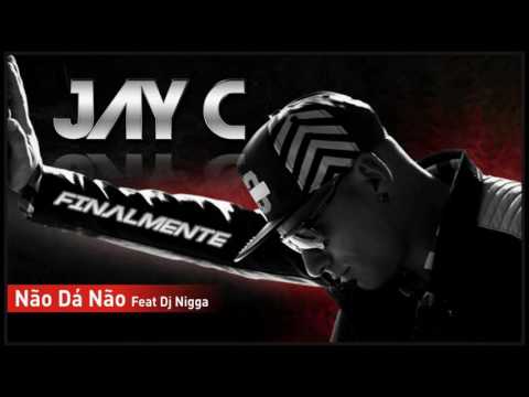 Jay C - Não Dá Não Feat. Dj Nigga