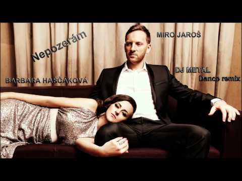 Miro Jaroš & Barbara Haščáková - NEPOZERÁM (DJ METAL Dance Remix)