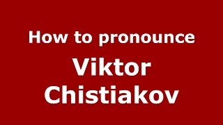 How to pronounce Viktor Chistiakov