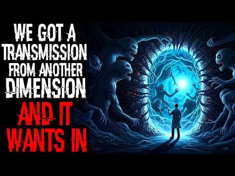 We Got a Transmission From Another Dimension. And It Wants In | Sci-fi Creepypasta