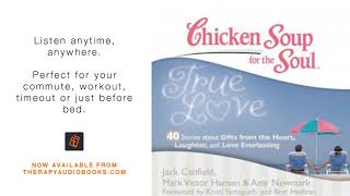 Chicken Soup for the Soul True Love   40 Stories about Gifts from the Heart, Laughter, and Love Ev