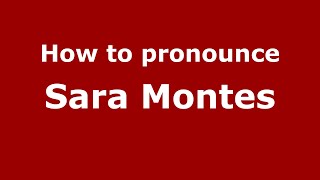 How to pronounce Sara Montes