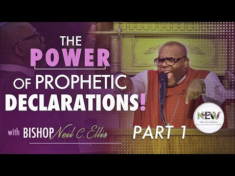 THE POWER OF PROPHETIC DECLARATIONS Part 1 | Bishop Neil C. Ellis