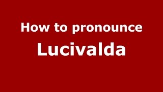 How to pronounce Lucivalda