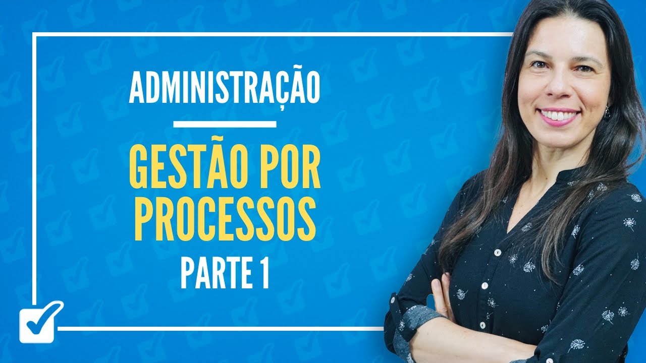 15. Aula de Gestão por Processos (Administração) - Parte 1