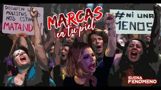 SUENA FENÓMENO - Marcas en tu piel (#NiUnaMenos)
