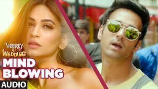 Mind Blowing  (AUDIO) | Veerey Ki Wedding |Mika Singh|Pulkit Samrat Jimmy Shergil Kriti Kharbanda