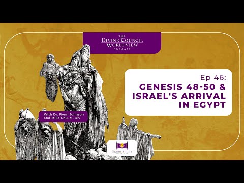 EP046: Genesis 48-50 & Israel's Arrival in Egypt  | The Divine Council Worldview Podcast