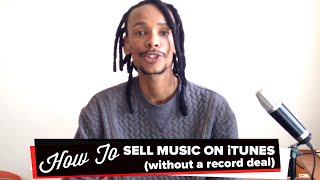 How To Sell Your Music On iTunes & Other Digital Platforms (without a record deal)