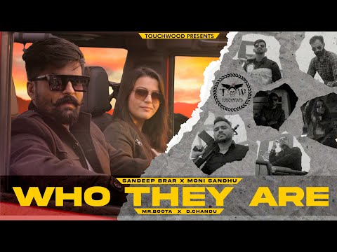 WHO THEY ARE || OFFICIAL VIDEO || SANDEEP BRAR Ft. MONI SANDHU || LATEST PUNJABI SONG 2021