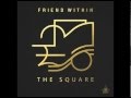 Friend Within - The Square 