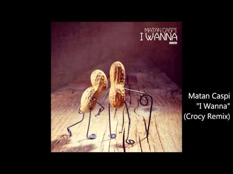 Matan Caspi - I Wanna (Crocy Remix)