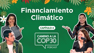 Camino a la COP30 - E04 Financiamiento Climático con Carolina Urmeneta y Benjamín Carvajal